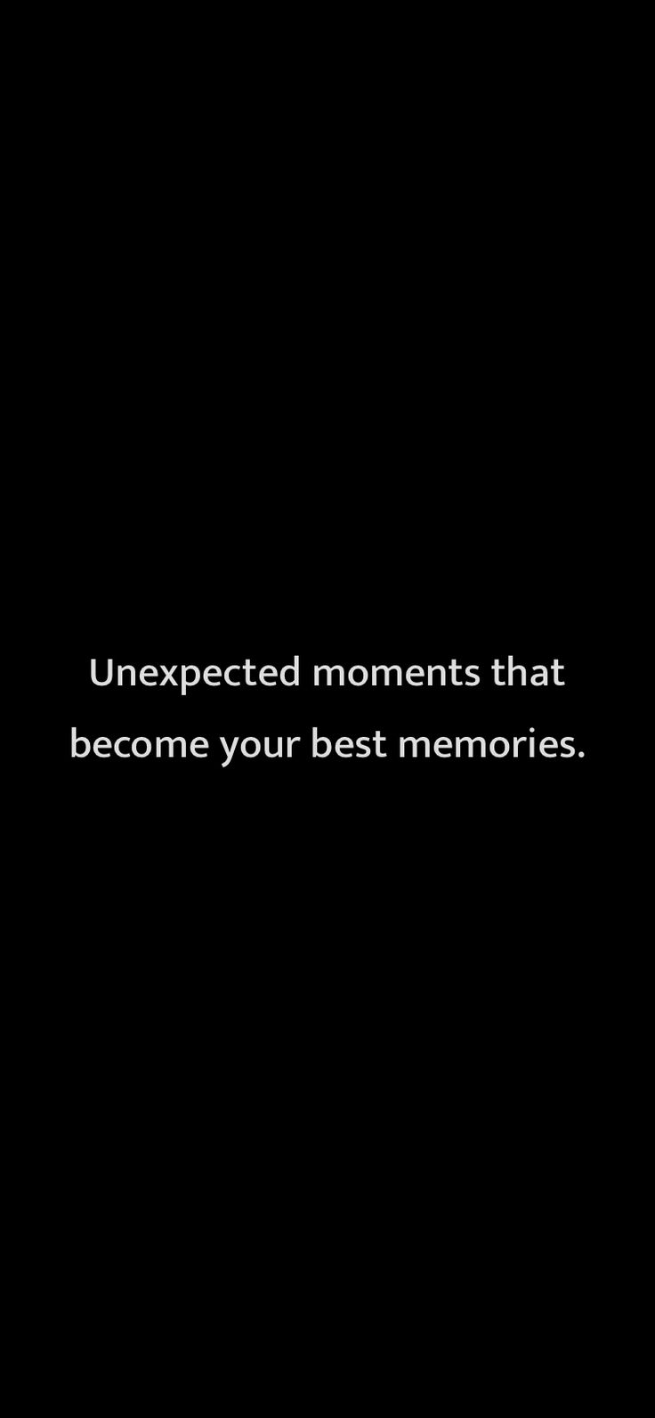 a black background with the words unexpected moments that become your best memories