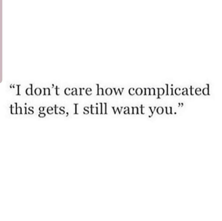 the text reads, i don't care how complicated this gets, i still want you