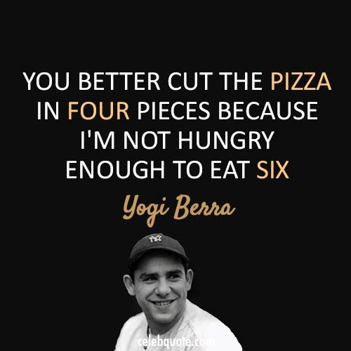 yogi berra quote about eating pizza