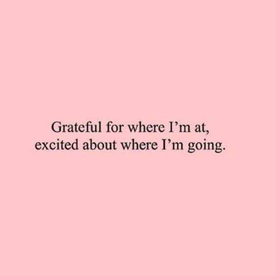 a pink background with the words grateful for where i'm at, excited about where i'm going