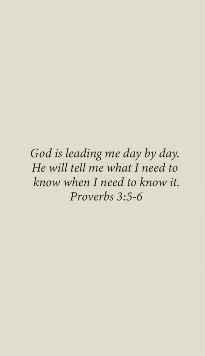 an image with the words god is leading me day by day he will tell me what i need to know when i need it prove