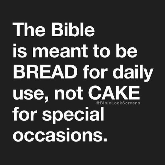 the bible is meant to be bread for daily use, not cake for special occasions