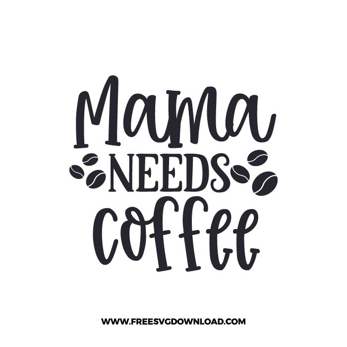 the words mama needs coffee are shown in black and white, on a white background