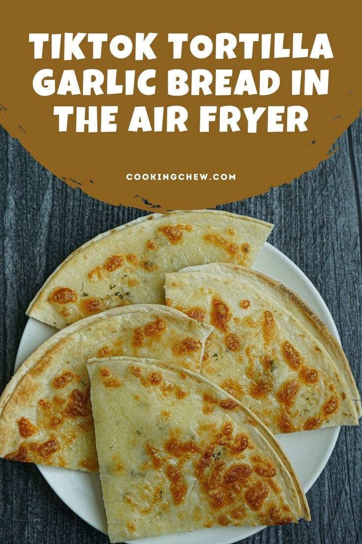 tortilla garlic bread in the air fryer on a white plate with text overlay