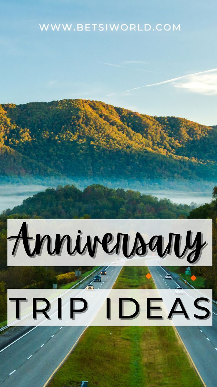 the highway with mountains in the background and text overlay that reads, anniversary trip ideas