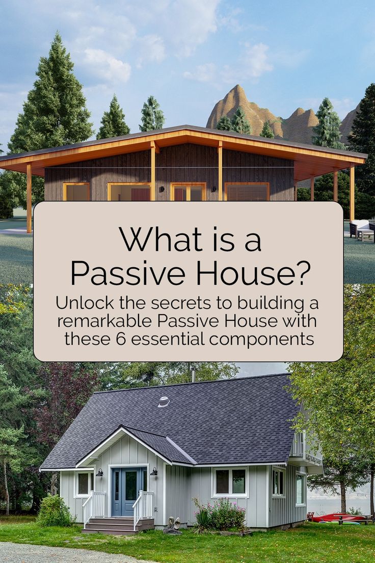 what is a passive house? unlock the secrets to building a remarkable passive house with these 6 essential components