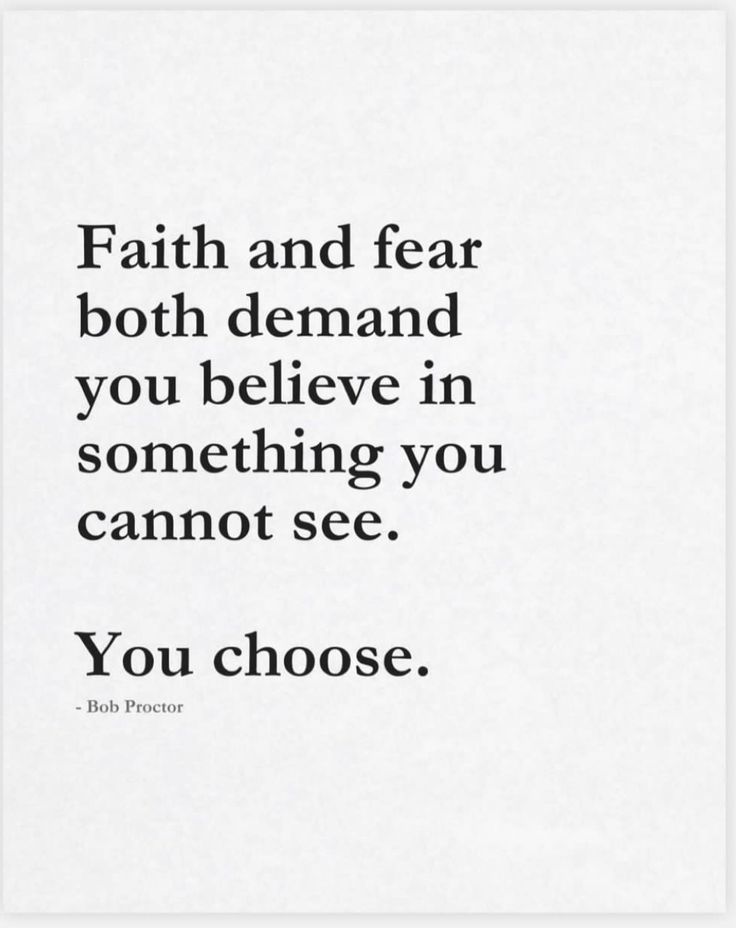 a quote that says, faith and fear both demand you believe in something you cannot see