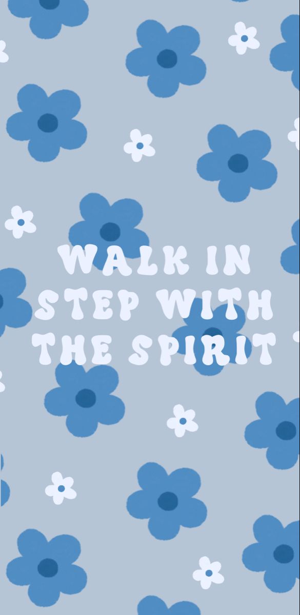 blue flowers with the words walk in step with the spirit written below them on a gray background