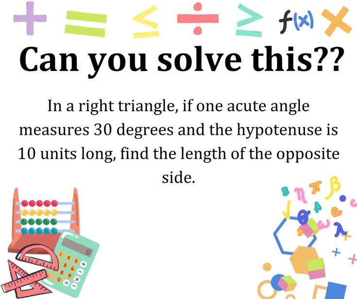 a poster with the text can you solve this? in a right triangle, if one acute angle measures 30 degrees and the hypotene is 10 units long