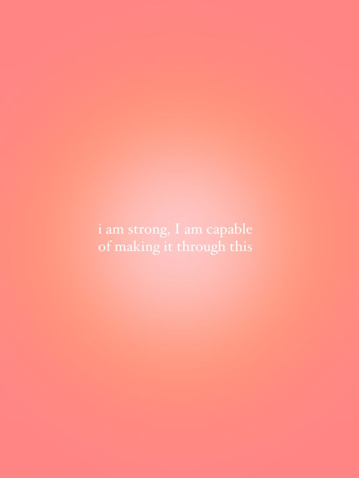 an orange and pink background with the words i am strong, i am capable of making it through this