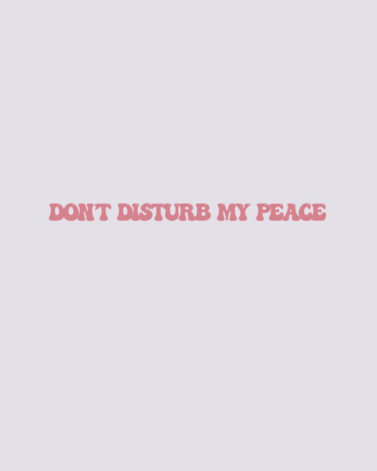 the words don't disturb my peace are pink