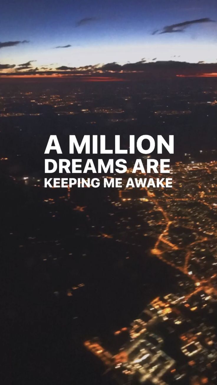 an aerial photo with the words, a million dreams are keeping me awake on it