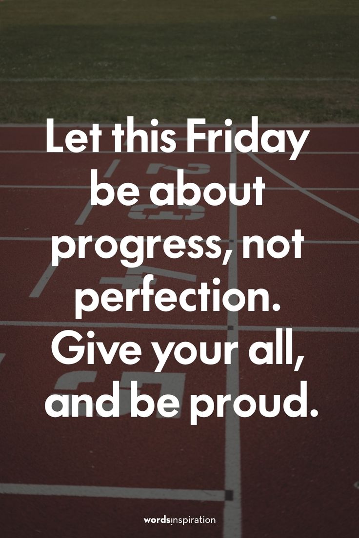 a quote that reads let this friday be about progress, not perfection give your all and be proud