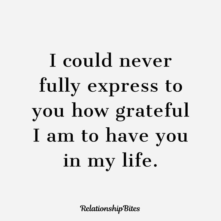 the words i could never fully express to you how grateful i am to have you in my life