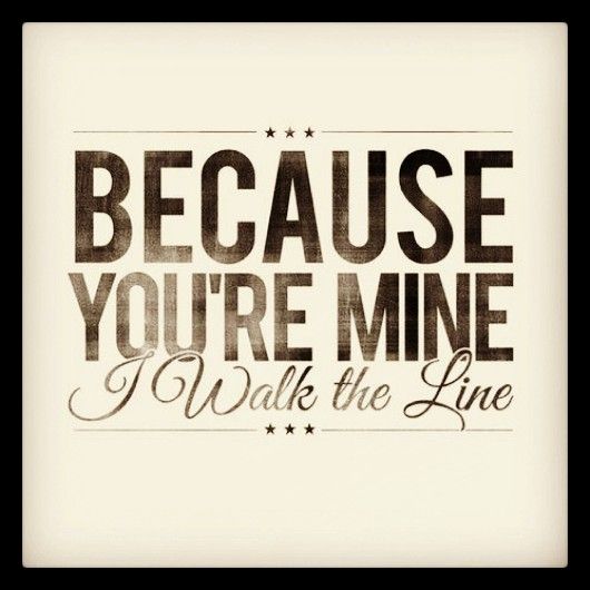 the quote because you're mine i walk the line