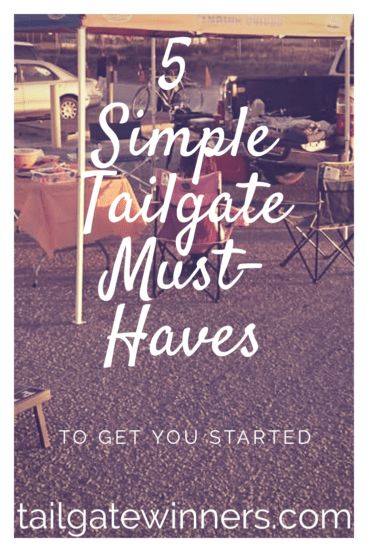 a tent with the text 5 simple tailgate must haves to get you started