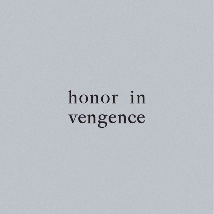 a black and white photo with the words honor in vengence on it