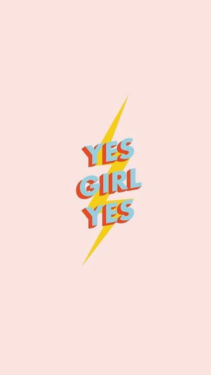 the words yes girl yes are written in bright colors on a pink background with a yellow lightning