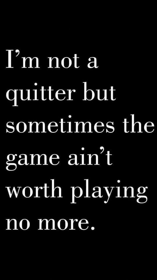 a black and white photo with the words i'm not a quitter but sometimes the game isn't worth playing no more