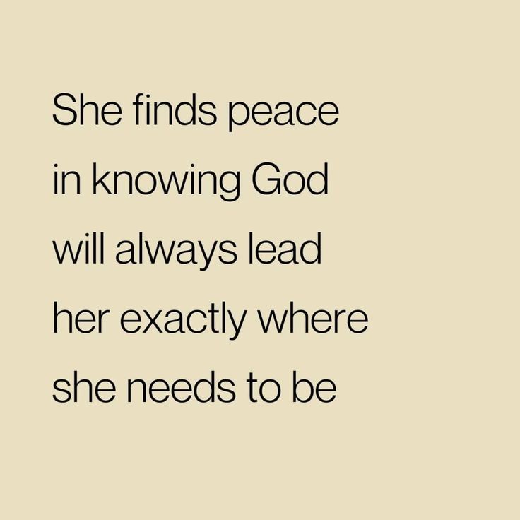 a quote that reads, she finds peace in known god will always lead her exactly where she needs to be