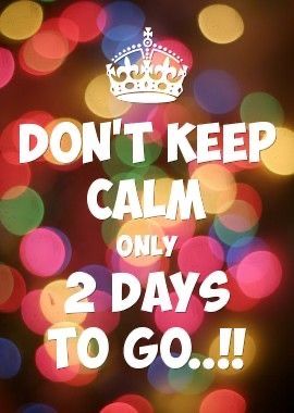 a poster with the words don't keep calm only 2 days to go on