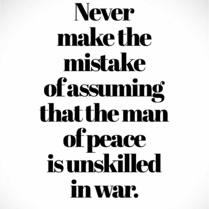 a quote that reads never make the mistake of assuming that the man of peace is un