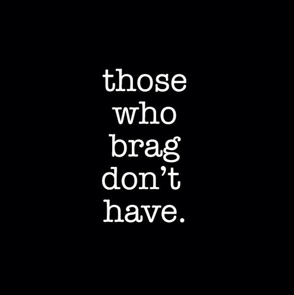 the words those who brag don't have are in white on a black background