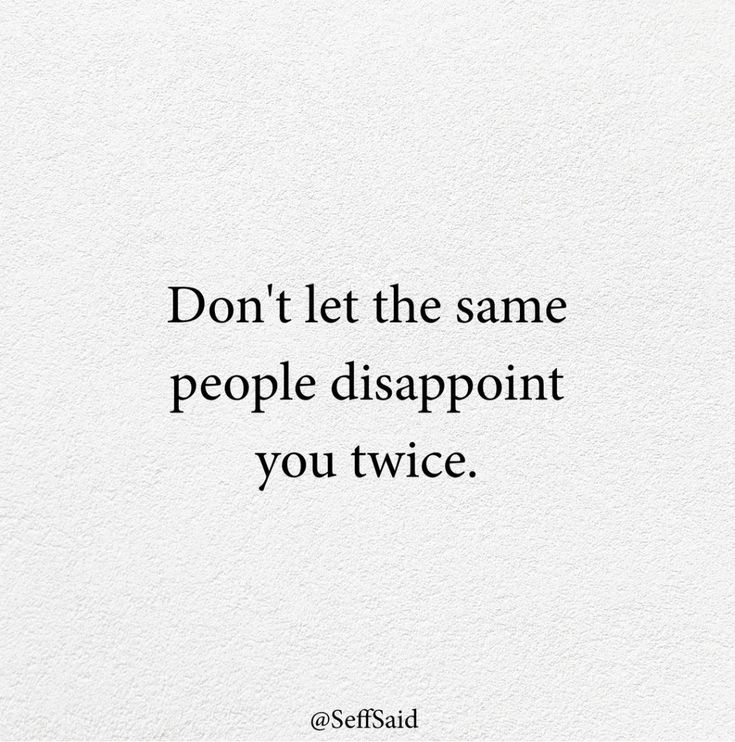 a quote that reads, don't let the same people disapppoint you twice