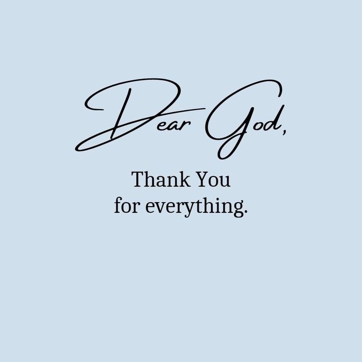 the words dear god thank you for everything written in cursive handwriting on a light blue background