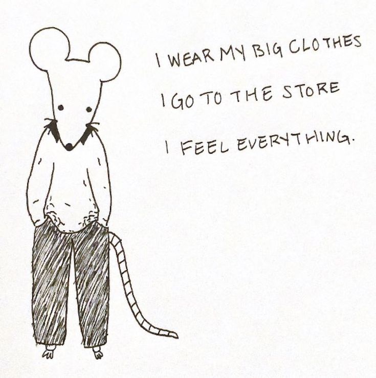 a drawing of a mouse standing in front of a sign that says i wear my big clothes, i go to the store i feel everything