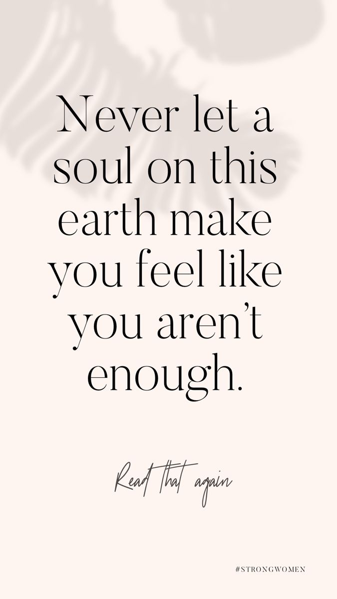 a quote that says never let a soul on this earth make you feel like you aren't enough