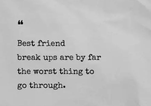 a black and white photo with the words best friend break up are by far the worst thing to go through