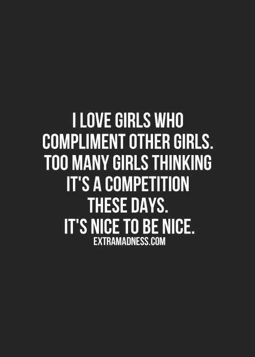 I love girls who compliment other girls. Too many girls thinking it's a competition these days. It's nice to be nice Quotes About Moving On From Friends, Quotes About Moving, Inspirational Quotes Pictures, Trendy Quotes, Best Inspirational Quotes, Quotes About Moving On, Moving On, Good Life Quotes, Boss Babe