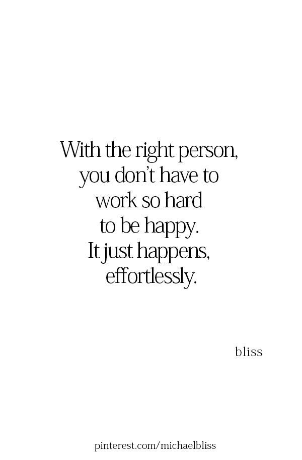 a quote that says with the right person, you don't have to work so hard