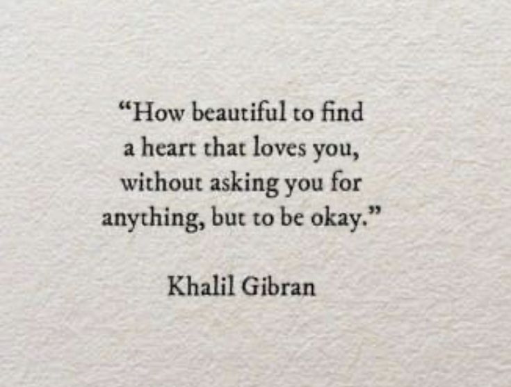 a quote from khalei gibran on how beautiful to find, a heart that loves you, without asking you for anything, but to be okay