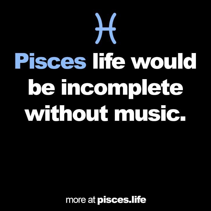 pisces life would be incomplete without music