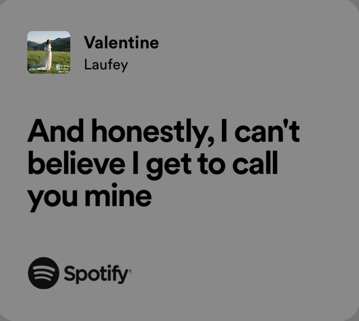 an ad for spotify with the caption'and honesty, i can't believe i get to call you mine '