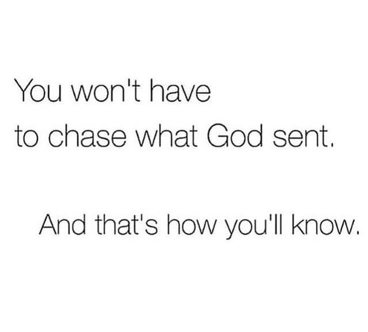 the words you won't have to chase what god sent and that's how you