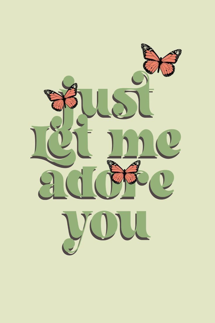 the words just let me adore you with two butterflies flying above it on a green background