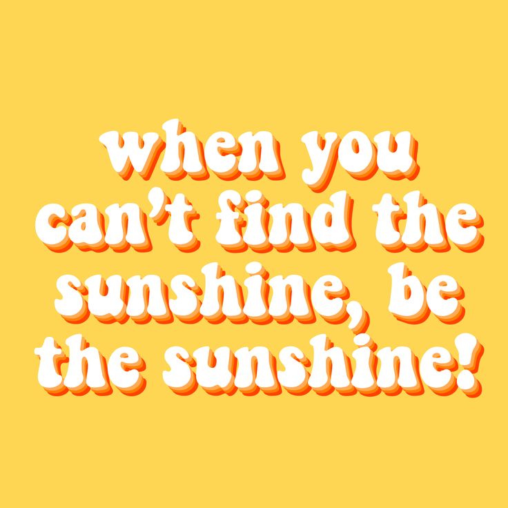 a yellow background with the words when you can't find the sunshine, be the sunshine