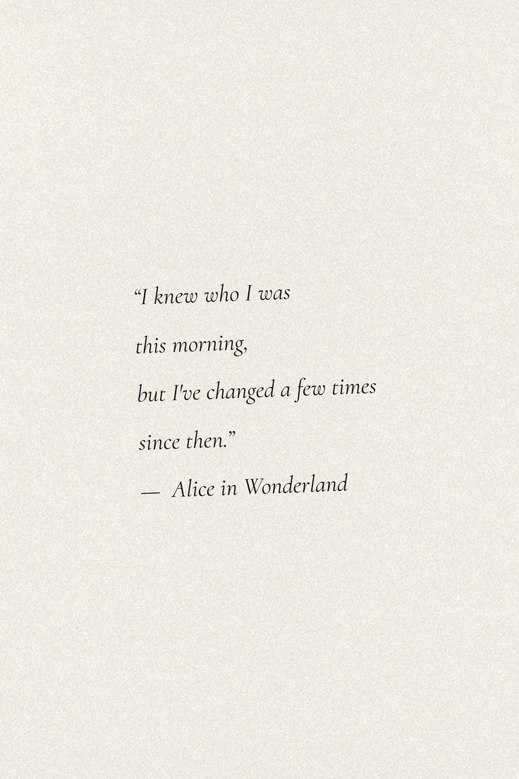 an image of a quote from alice in wonderland on white paper with black ink and the words, i know who i was this morning, but i've changed of few times since since