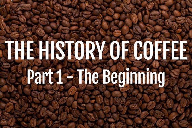 coffee beans with the words, the history of coffee part 1 - the beginning on it