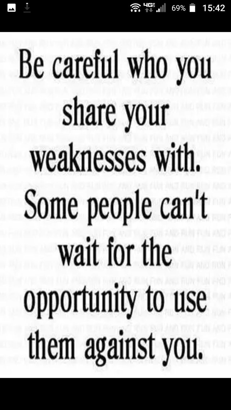 an image with the words be careful who you share your weakness with some people can't wait for the opportunity to use them against you