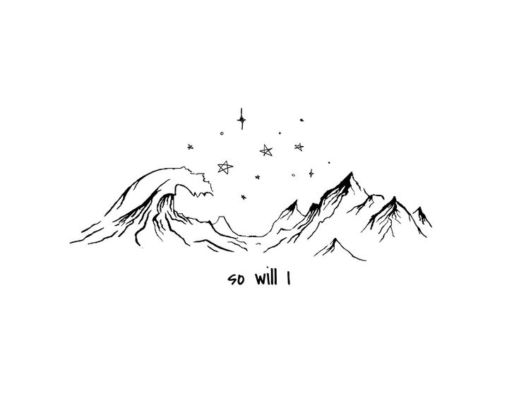 a black and white drawing of mountains with stars in the sky above it that says, so will i