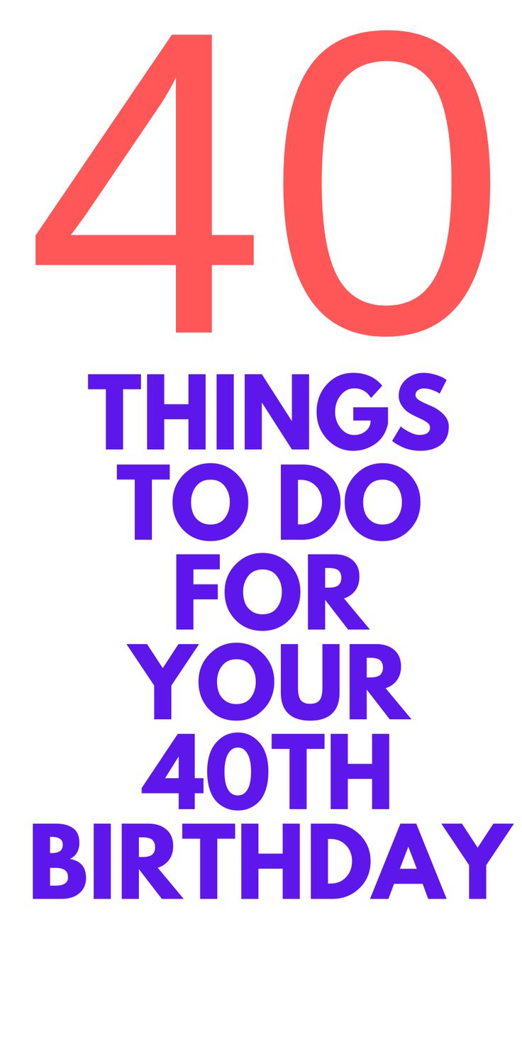 the words 40 things to do for your birthday