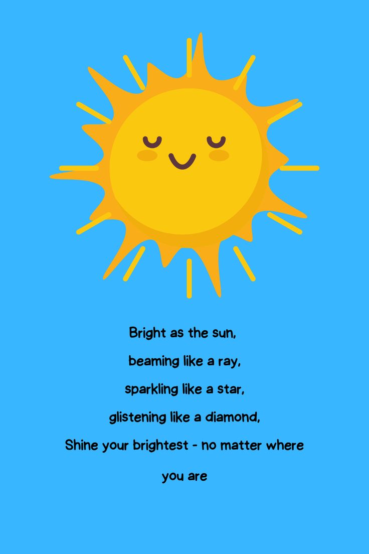 the sun is smiling with its eyes closed and it says bright as the sun, dreaming like a star glittering like a diamond shine your brightnesss - no matter where you are