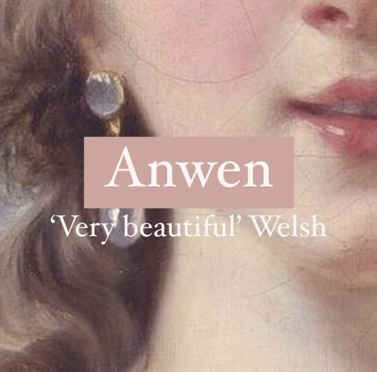 Girl name Anwen. Name Meaning Beautiful, Welsh Names And Meanings, Female Name Ideas, Welsh Aesthetic, Fancy Names, Names And Meanings, Oc Names, Welsh Names, Mystical Names