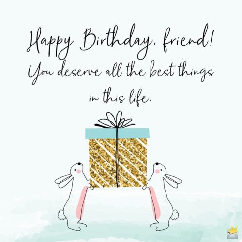 a card that says, happy birthday friend you deserves all the best things in this life