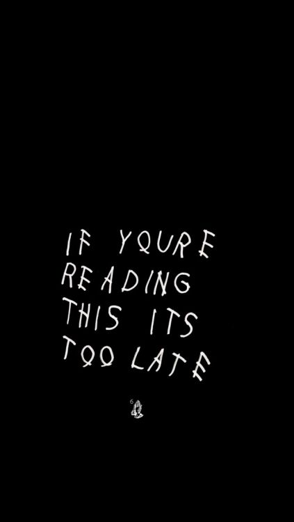 a black background with white writing that says if you're reading this it's too late