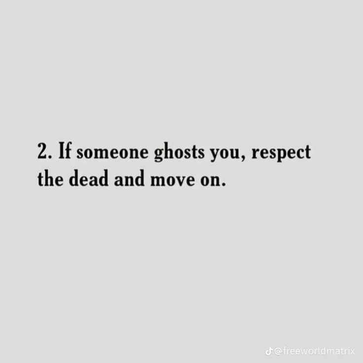 a quote that reads, 2 if someone ghosts you respect the dead and move on